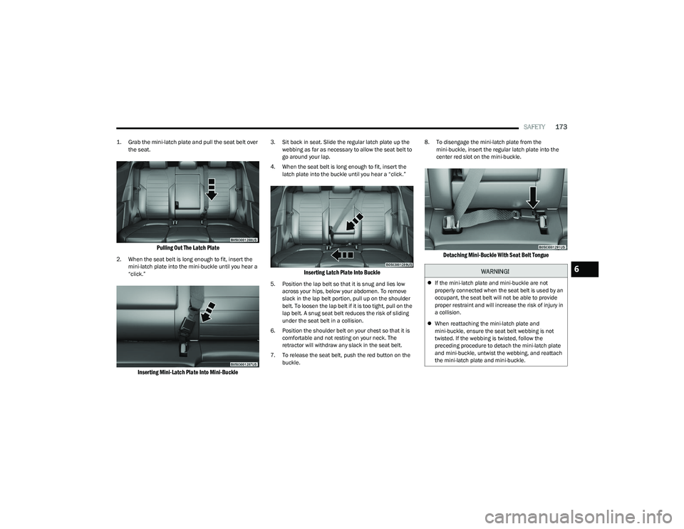 DODGE HORNET 2023 Owners Manual
SAFETY173
1. Grab the mini-latch plate and pull the seat belt over
the seat.
Pulling Out The Latch Plate
2. When the seat belt is long enough to fit, insert the mini-latch plate into the mini-buc DODGE HORNET 2023 Owners Manual
SAFETY173
1. Grab the mini-latch plate and pull the seat belt over
the seat.
Pulling Out The Latch Plate
2. When the seat belt is long enough to fit, insert the mini-latch plate into the mini-buc