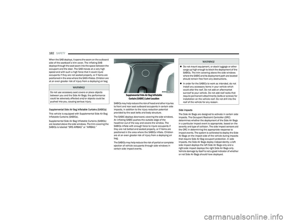 DODGE HORNET 2023 Owners Guide
182SAFETY
When the SAB deploys, it opens the seam on the outboard
side of the seatback’s trim cover. The inflating SAB
deploys through the seat seam into the space between the
occupant and the DODGE HORNET 2023 Owners Guide
182SAFETY
When the SAB deploys, it opens the seam on the outboard
side of the seatback’s trim cover. The inflating SAB
deploys through the seat seam into the space between the
occupant and the