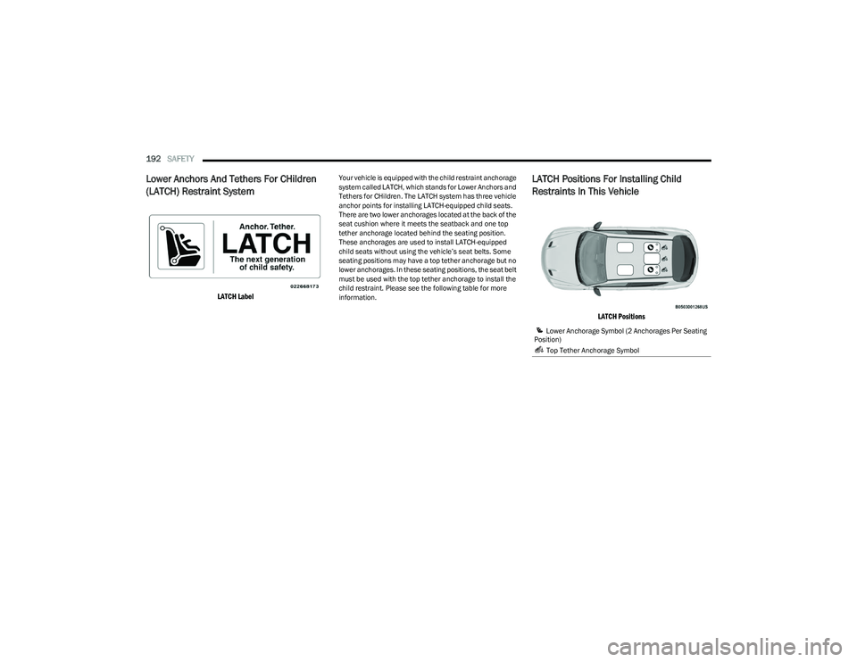 DODGE HORNET 2023 Owners Manual
192SAFETY
Lower Anchors And Tethers For CHildren
(LATCH) Restraint System
LATCH Label
Your vehicle is equipped with the child restraint anchorage
system called LATCH, which stands for Lower An DODGE HORNET 2023 Owners Manual
192SAFETY
Lower Anchors And Tethers For CHildren
(LATCH) Restraint System
LATCH Label
Your vehicle is equipped with the child restraint anchorage
system called LATCH, which stands for Lower An