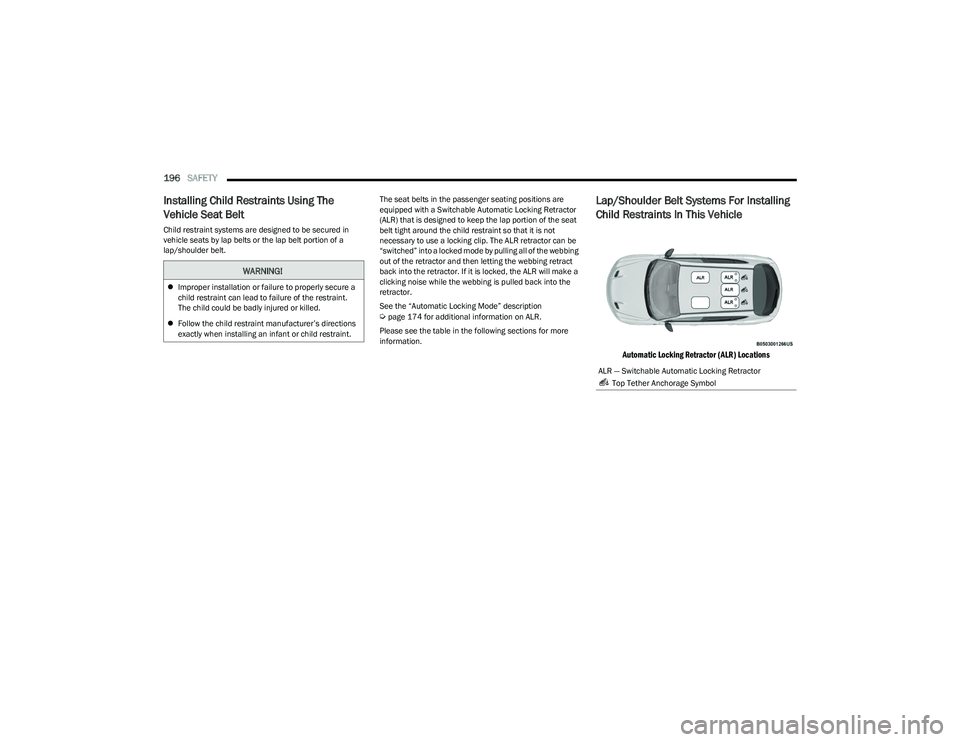 DODGE HORNET 2023 Owners Manual
196SAFETY
Installing Child Restraints Using The
Vehicle Seat Belt
Child restraint systems are designed to be secured in
vehicle seats by lap belts or the lap belt portion of a
lap/shoulder belt. DODGE HORNET 2023 Owners Manual
196SAFETY
Installing Child Restraints Using The
Vehicle Seat Belt
Child restraint systems are designed to be secured in
vehicle seats by lap belts or the lap belt portion of a
lap/shoulder belt.