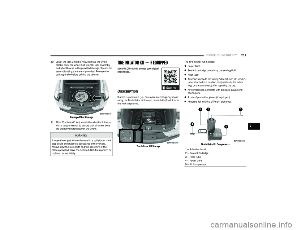DODGE HORNET 2023 Owners Manual
IN CASE OF EMERGENCY211
10. Lower the jack until it is free. Remove the wheel
blocks. Stow the wheel bolt wrench, jack assembly
and wheel blocks in the provided storage. Secure the
assembly using DODGE HORNET 2023 Owners Manual
IN CASE OF EMERGENCY211
10. Lower the jack until it is free. Remove the wheel
blocks. Stow the wheel bolt wrench, jack assembly
and wheel blocks in the provided storage. Secure the
assembly using