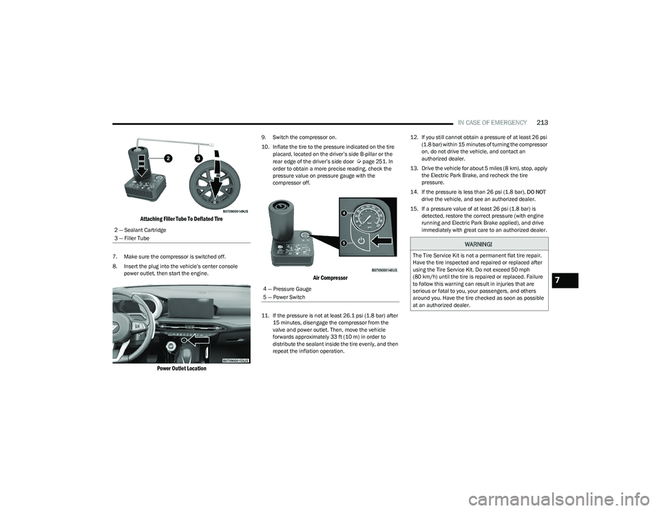 DODGE HORNET 2023 Owners Manual
IN CASE OF EMERGENCY213
Attaching Filler Tube To Deflated Tire
7. Make sure the compressor is switched off.
8. Insert the plug into the vehicle’s center console
power outlet, then start the engi DODGE HORNET 2023 Owners Manual
IN CASE OF EMERGENCY213
Attaching Filler Tube To Deflated Tire
7. Make sure the compressor is switched off.
8. Insert the plug into the vehicle’s center console
power outlet, then start the engi