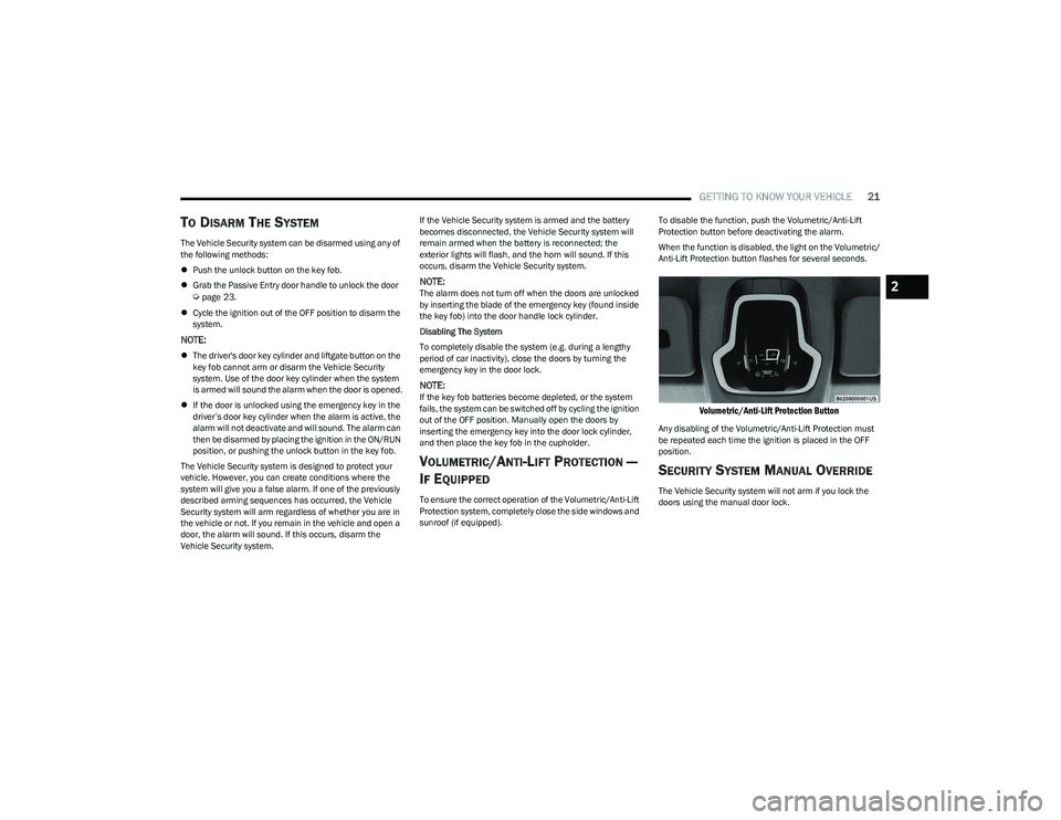 DODGE HORNET 2023 Owners Manual
GETTING TO KNOW YOUR VEHICLE21
TO DISARM THE SYSTEM
The Vehicle Security system can be disarmed using any of
the following methods:
Push the unlock button on the key fob.
Grab the Passive En DODGE HORNET 2023 Owners Manual
GETTING TO KNOW YOUR VEHICLE21
TO DISARM THE SYSTEM
The Vehicle Security system can be disarmed using any of
the following methods:
Push the unlock button on the key fob.
Grab the Passive En