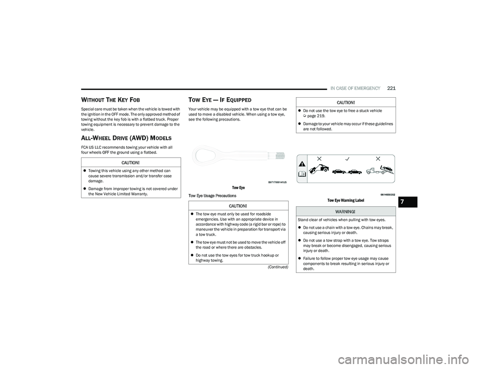 DODGE HORNET 2023 Owners Manual
IN CASE OF EMERGENCY221
(Continued)
WITHOUT THE KEY FOB
Special care must be taken when the vehicle is towed with
the ignition in the OFF mode. The only approved method of
towing without the key fo DODGE HORNET 2023 Owners Manual
IN CASE OF EMERGENCY221
(Continued)
WITHOUT THE KEY FOB
Special care must be taken when the vehicle is towed with
the ignition in the OFF mode. The only approved method of
towing without the key fo