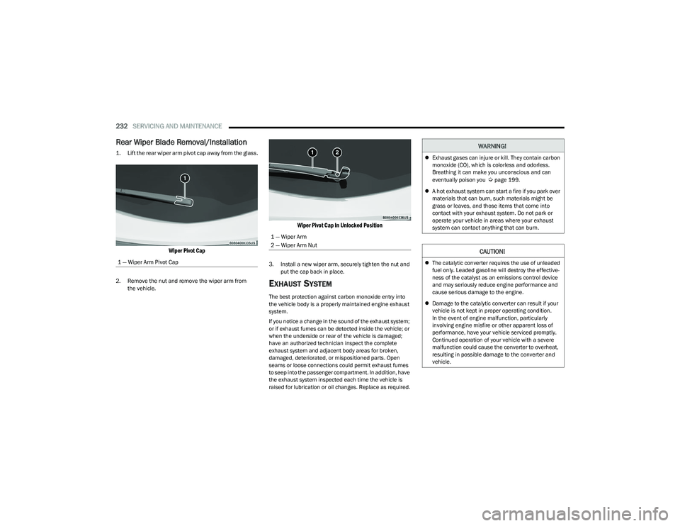DODGE HORNET 2023 Owners Manual
232SERVICING AND MAINTENANCE
Rear Wiper Blade Removal/Installation
1. Lift the rear wiper arm pivot cap away from the glass.
Wiper Pivot Cap
2. Remove the nut and remove the wiper arm from
the v DODGE HORNET 2023 Owners Manual
232SERVICING AND MAINTENANCE
Rear Wiper Blade Removal/Installation
1. Lift the rear wiper arm pivot cap away from the glass.
Wiper Pivot Cap
2. Remove the nut and remove the wiper arm from
the v