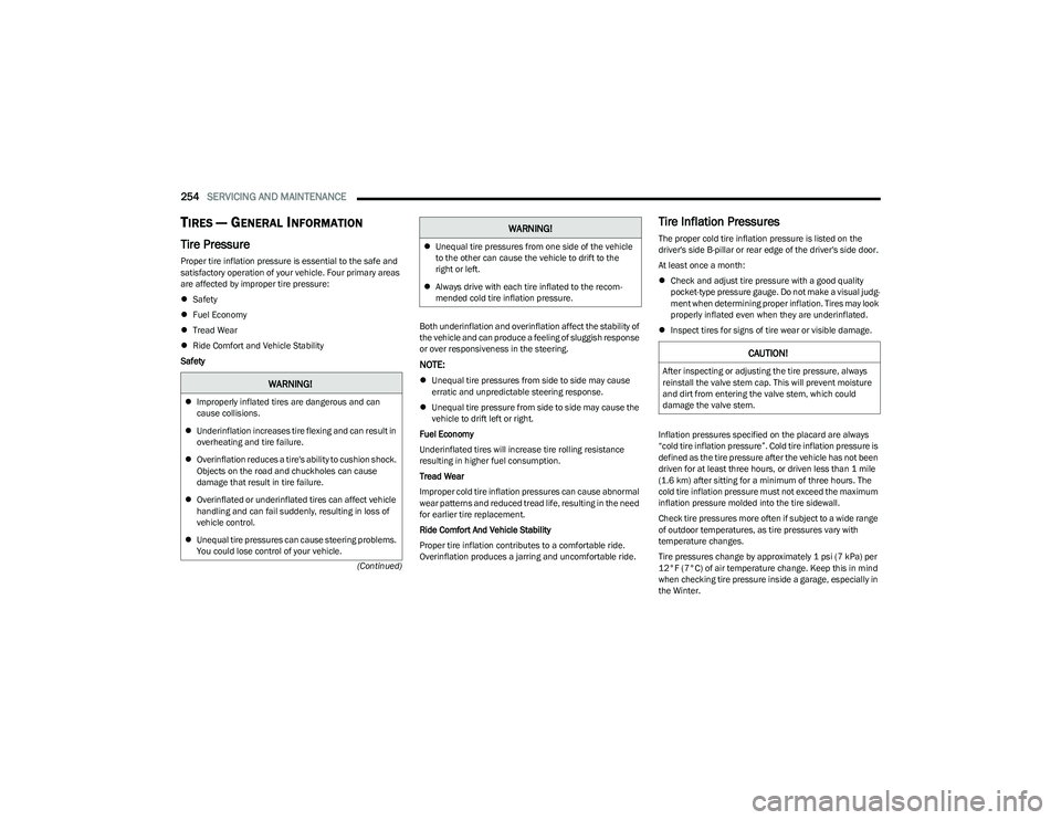 DODGE HORNET 2023  Owners Manual 
254SERVICING AND MAINTENANCE  
(Continued)
TIRES — GENERAL INFORMATION 
Tire Pressure 
Proper tire inflation pressure is essential to the safe and 
satisfactory operation of your vehicle. Four prim