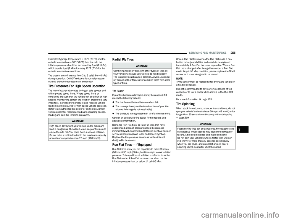 DODGE HORNET 2023 Owners Guide
SERVICING AND MAINTENANCE255
Example: If garage temperature = 68°F (20°C) and the
outside temperature = 32°F (0°C) then the cold tire
inflation pressure should be increased by 3 psi (21 kPa),
DODGE HORNET 2023 Owners Guide
SERVICING AND MAINTENANCE255
Example: If garage temperature = 68°F (20°C) and the
outside temperature = 32°F (0°C) then the cold tire
inflation pressure should be increased by 3 psi (21 kPa),