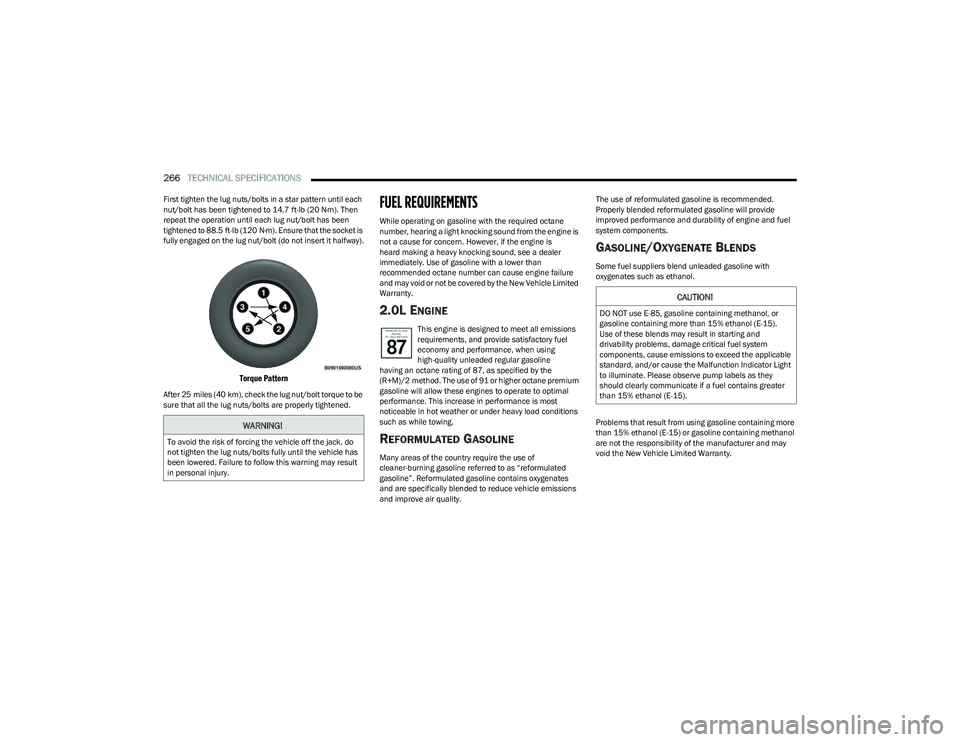 DODGE HORNET 2023 Owners Manual
266TECHNICAL SPECIFICATIONS
First tighten the lug nuts/bolts in a star pattern until each
nut/bolt has been tightened to 14.7 ft-lb (20 N·m). Then
repeat the operation until each lug nut/bolt ha DODGE HORNET 2023 Owners Manual
266TECHNICAL SPECIFICATIONS
First tighten the lug nuts/bolts in a star pattern until each
nut/bolt has been tightened to 14.7 ft-lb (20 N·m). Then
repeat the operation until each lug nut/bolt ha