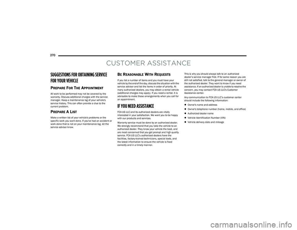 DODGE HORNET 2023 Owners Manual
270
CUSTOMER ASSISTANCE
SUGGESTIONS FOR OBTAINING SERVICE
FOR YOUR VEHICLE
PREPARE FOR THE APPOINTMENT
All work to be performed may not be covered by the
warranty. Discuss additional charges wit DODGE HORNET 2023 Owners Manual
270
CUSTOMER ASSISTANCE
SUGGESTIONS FOR OBTAINING SERVICE
FOR YOUR VEHICLE
PREPARE FOR THE APPOINTMENT
All work to be performed may not be covered by the
warranty. Discuss additional charges wit