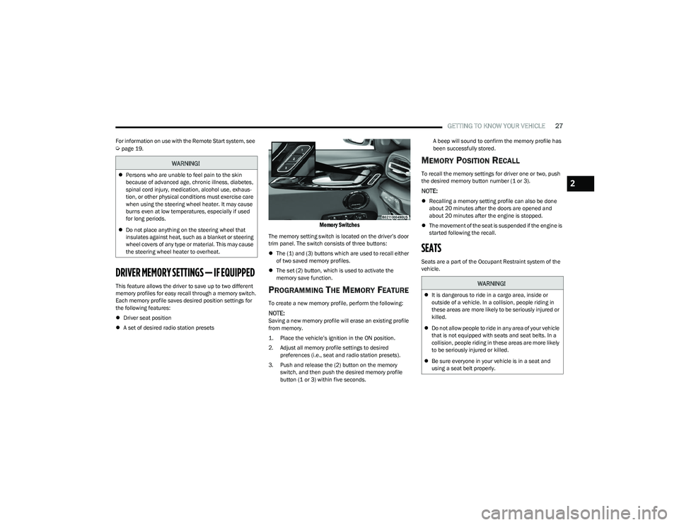 DODGE HORNET 2023 Owners Manual
GETTING TO KNOW YOUR VEHICLE27
For information on use with the Remote Start system, see Úpage 19.
DRIVER MEMORY SETTINGS — IF EQUIPPED
This feature allows the driver to save up to two different DODGE HORNET 2023 Owners Manual
GETTING TO KNOW YOUR VEHICLE27
For information on use with the Remote Start system, see Úpage 19.
DRIVER MEMORY SETTINGS — IF EQUIPPED
This feature allows the driver to save up to two different