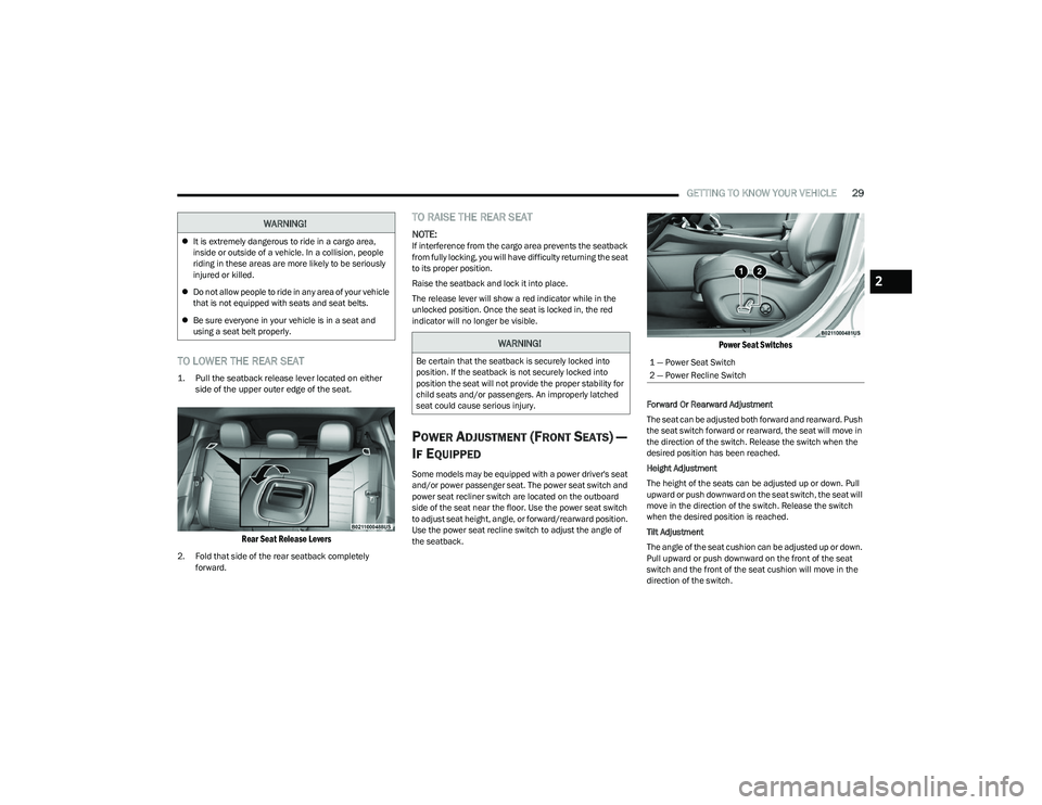 DODGE HORNET 2023 Owners Manual
GETTING TO KNOW YOUR VEHICLE29
TO LOWER THE REAR SEAT
1. Pull the seatback release lever located on either
side of the upper outer edge of the seat.
Rear Seat Release Levers
2. Fold that side of DODGE HORNET 2023 Owners Manual
GETTING TO KNOW YOUR VEHICLE29
TO LOWER THE REAR SEAT
1. Pull the seatback release lever located on either
side of the upper outer edge of the seat.
Rear Seat Release Levers
2. Fold that side of