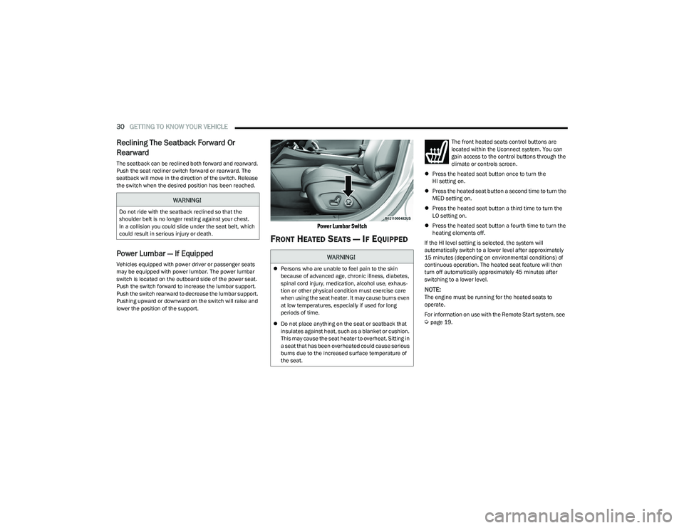 DODGE HORNET 2023  Owners Manual 
30GETTING TO KNOW YOUR VEHICLE  
Reclining The Seatback Forward Or 
Rearward
The seatback can be reclined both forward and rearward. 
Push the seat recliner switch forward or rearward. The 
seatback 