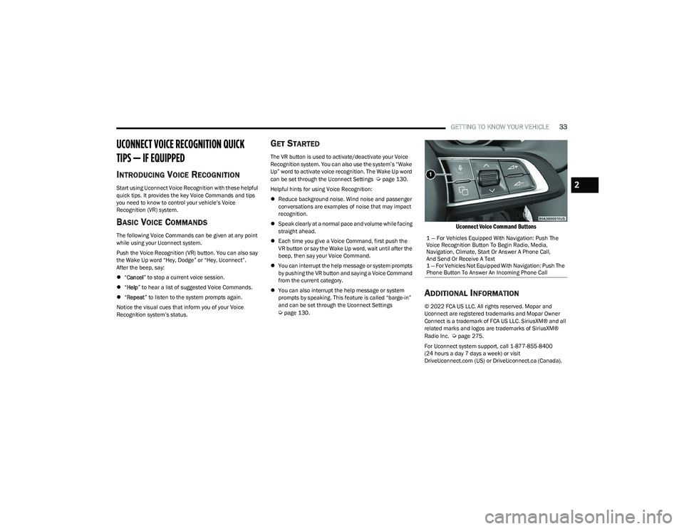 DODGE HORNET 2023 Owners Guide
GETTING TO KNOW YOUR VEHICLE33
UCONNECT VOICE RECOGNITION QUICK
TIPS — IF EQUIPPED
INTRODUCING VOICE RECOGNITION
Start using Uconnect Voice Recognition with these helpful
quick tips. It provides DODGE HORNET 2023 Owners Guide
GETTING TO KNOW YOUR VEHICLE33
UCONNECT VOICE RECOGNITION QUICK
TIPS — IF EQUIPPED
INTRODUCING VOICE RECOGNITION
Start using Uconnect Voice Recognition with these helpful
quick tips. It provides
