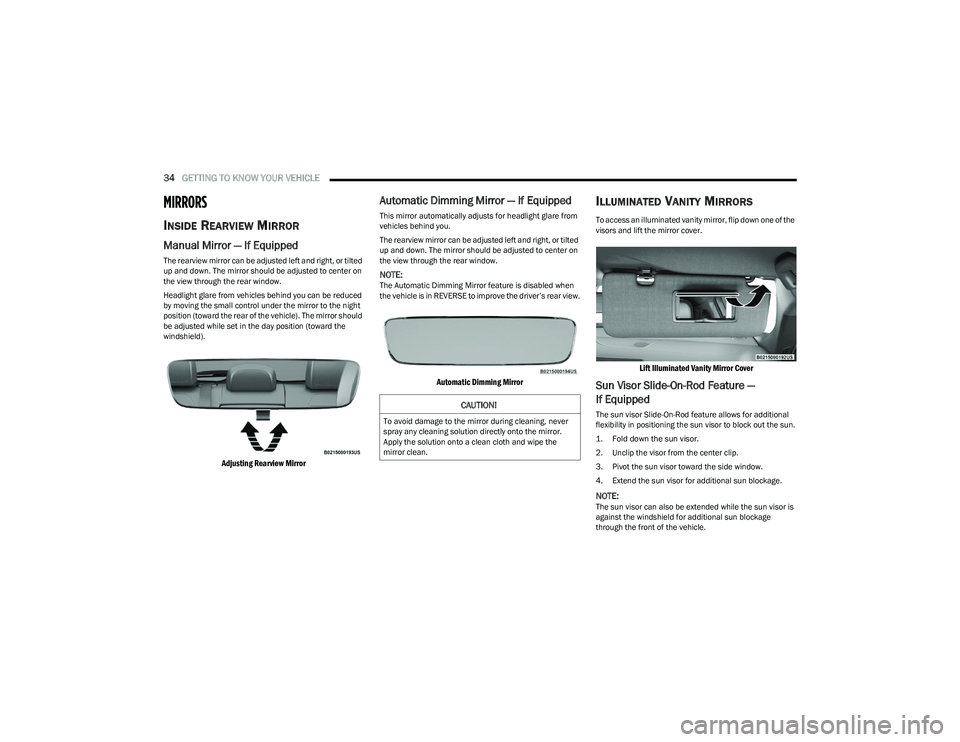 DODGE HORNET 2023 Owners Guide
34GETTING TO KNOW YOUR VEHICLE
MIRRORS
INSIDE REARVIEW MIRROR
Manual Mirror — If Equipped
The rearview mirror can be adjusted left and right, or tilted
up and down. The mirror should be adj DODGE HORNET 2023 Owners Guide
34GETTING TO KNOW YOUR VEHICLE
MIRRORS
INSIDE REARVIEW MIRROR
Manual Mirror — If Equipped
The rearview mirror can be adjusted left and right, or tilted
up and down. The mirror should be adj