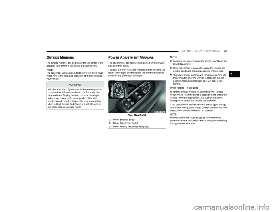 DODGE HORNET 2023 Owners Guide
GETTING TO KNOW YOUR VEHICLE35
OUTSIDE MIRRORS
The outside mirror(s) can be adjusted to the center of the
adjacent lane of traffic to achieve the optimal view.
NOTE:The passenger side convex outsid DODGE HORNET 2023 Owners Guide
GETTING TO KNOW YOUR VEHICLE35
OUTSIDE MIRRORS
The outside mirror(s) can be adjusted to the center of the
adjacent lane of traffic to achieve the optimal view.
NOTE:The passenger side convex outsid