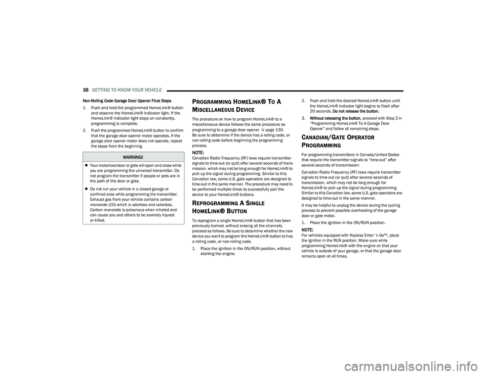 DODGE HORNET 2023 Owners Guide
38GETTING TO KNOW YOUR VEHICLE
Non-Rolling Code Garage Door Opener Final Steps
1. Push and hold the programmed HomeLink® button
and observe the HomeLink® indicator light. If the
HomeLink® ind DODGE HORNET 2023 Owners Guide
38GETTING TO KNOW YOUR VEHICLE
Non-Rolling Code Garage Door Opener Final Steps
1. Push and hold the programmed HomeLink® button
and observe the HomeLink® indicator light. If the
HomeLink® ind