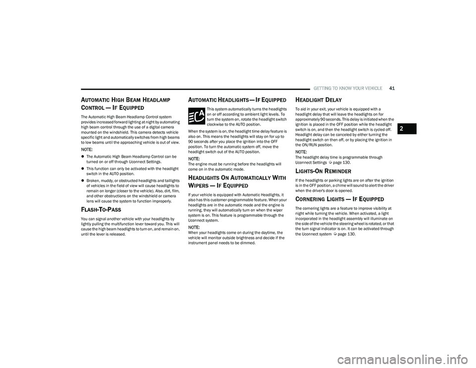 DODGE HORNET 2023 Service Manual
GETTING TO KNOW YOUR VEHICLE41
AUTOMATIC HIGH BEAM HEADLAMP
C
ONTROL — IF EQUIPPED
The Automatic High Beam Headlamp Control system
provides increased forward lighting at night by automating
hig DODGE HORNET 2023 Service Manual
GETTING TO KNOW YOUR VEHICLE41
AUTOMATIC HIGH BEAM HEADLAMP
C
ONTROL — IF EQUIPPED
The Automatic High Beam Headlamp Control system
provides increased forward lighting at night by automating
hig