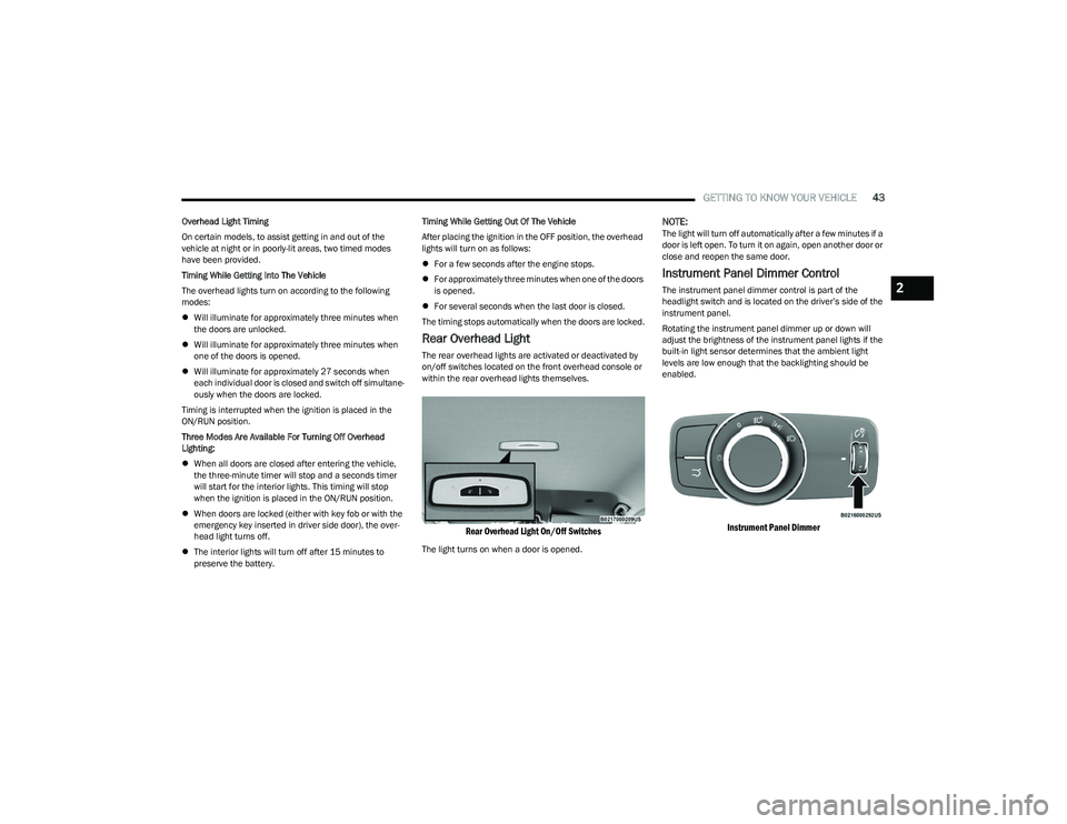 DODGE HORNET 2023 Service Manual
GETTING TO KNOW YOUR VEHICLE43
Overhead Light Timing
On certain models, to assist getting in and out of the
vehicle at night or in poorly-lit areas, two timed modes
have been provided.
Timing While DODGE HORNET 2023 Service Manual
GETTING TO KNOW YOUR VEHICLE43
Overhead Light Timing
On certain models, to assist getting in and out of the
vehicle at night or in poorly-lit areas, two timed modes
have been provided.
Timing While