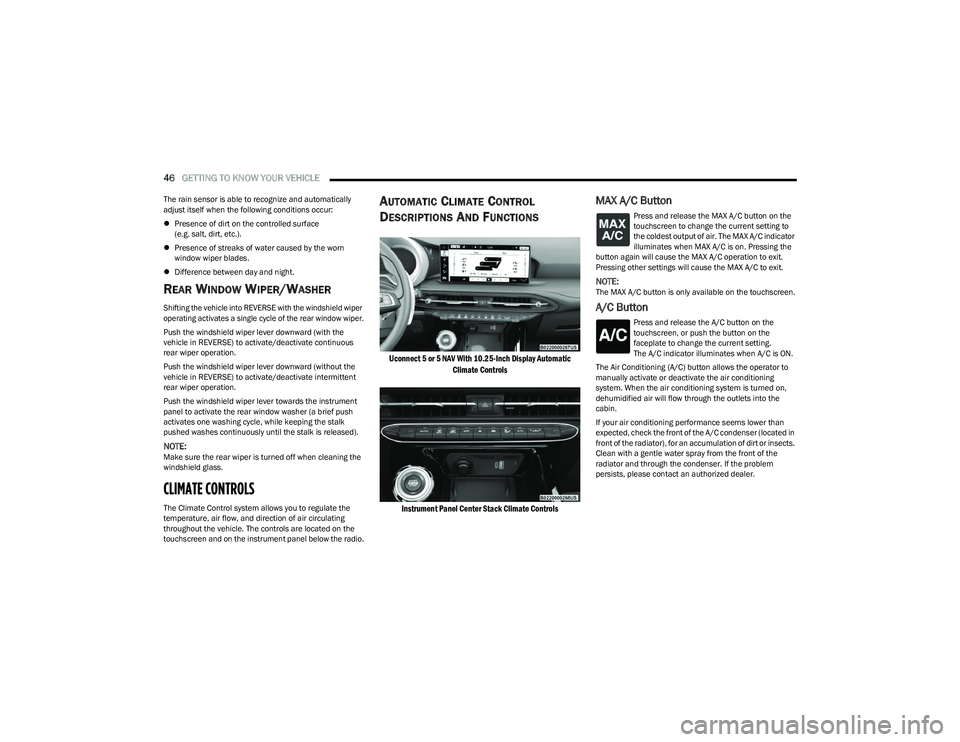 DODGE HORNET 2023 Service Manual
46GETTING TO KNOW YOUR VEHICLE
The rain sensor is able to recognize and automatically
adjust itself when the following conditions occur:
Presence of dirt on the controlled surface
(e.g. salt, DODGE HORNET 2023 Service Manual
46GETTING TO KNOW YOUR VEHICLE
The rain sensor is able to recognize and automatically
adjust itself when the following conditions occur:
Presence of dirt on the controlled surface
(e.g. salt,