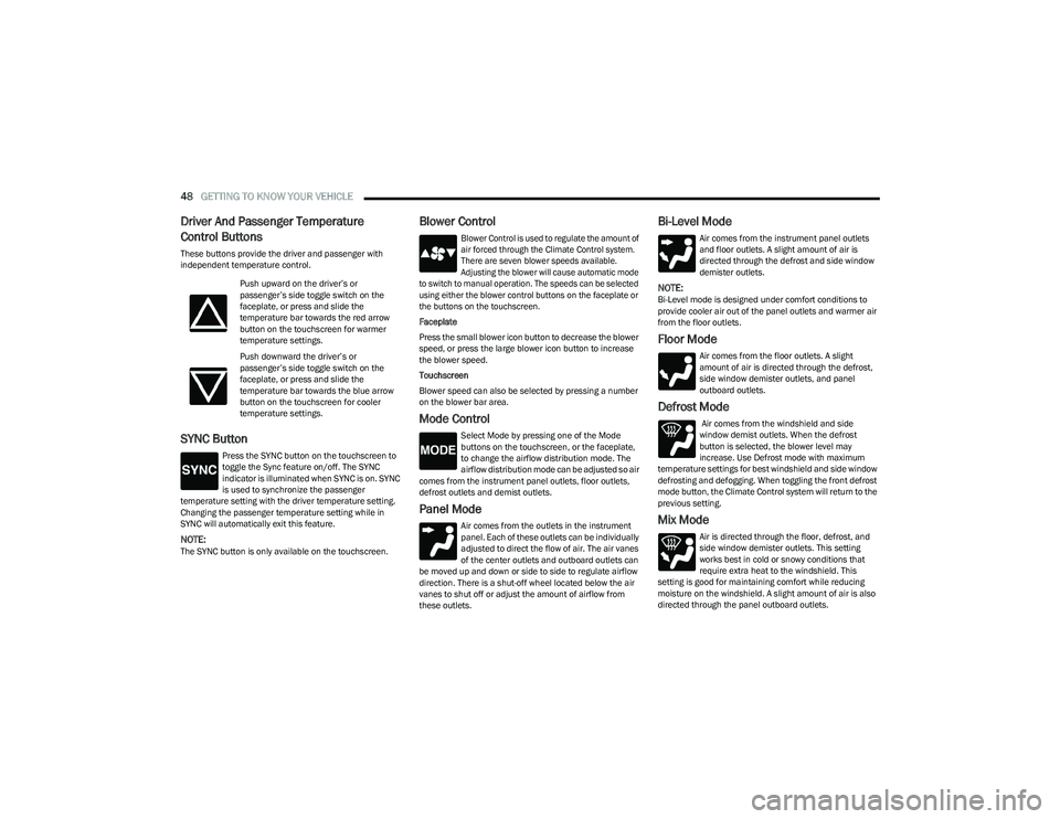 DODGE HORNET 2023 Service Manual
48GETTING TO KNOW YOUR VEHICLE
Driver And Passenger Temperature
Control Buttons
These buttons provide the driver and passenger with
independent temperature control.
SYNC Button
Press the SYNC but DODGE HORNET 2023 Service Manual
48GETTING TO KNOW YOUR VEHICLE
Driver And Passenger Temperature
Control Buttons
These buttons provide the driver and passenger with
independent temperature control.
SYNC Button
Press the SYNC but