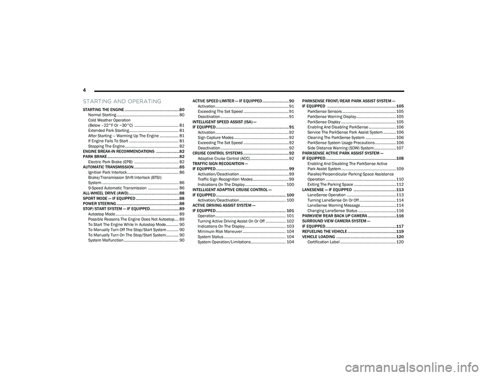 DODGE HORNET 2023  Owners Manual 
4 
STARTING AND OPERATING
STARTING THE ENGINE ......................................................80
Normal Starting ........................................................... 80
Cold Weather Oper