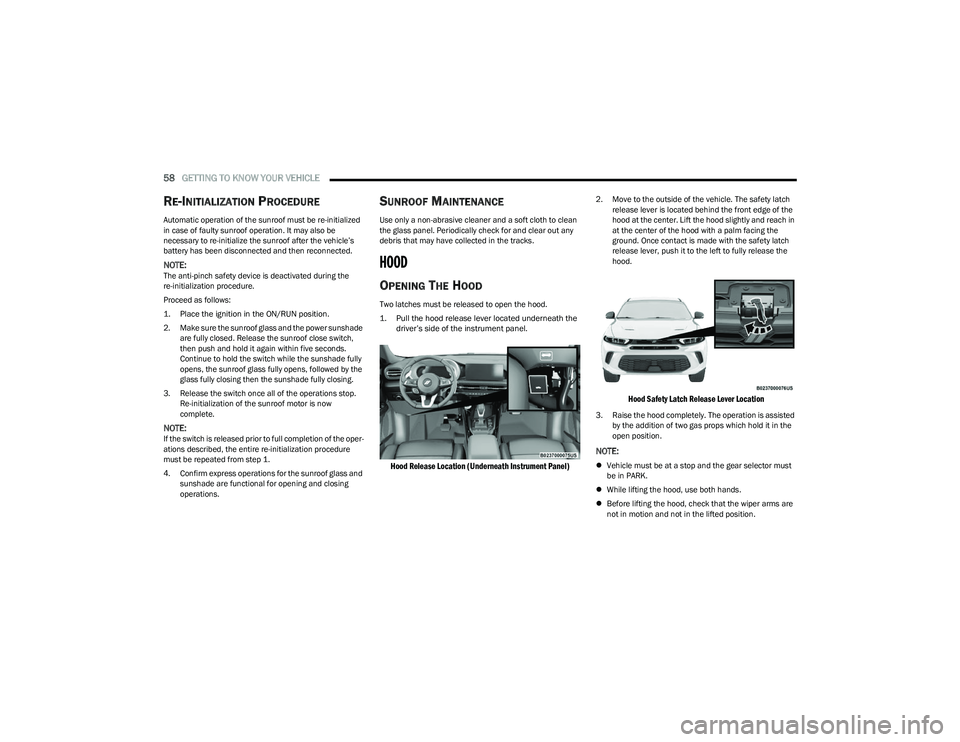 DODGE HORNET 2023 Workshop Manual
58GETTING TO KNOW YOUR VEHICLE
RE-INITIALIZATION PROCEDURE
Automatic operation of the sunroof must be re-initialized
in case of faulty sunroof operation. It may also be
necessary to re-initialize DODGE HORNET 2023 Workshop Manual
58GETTING TO KNOW YOUR VEHICLE
RE-INITIALIZATION PROCEDURE
Automatic operation of the sunroof must be re-initialized
in case of faulty sunroof operation. It may also be
necessary to re-initialize