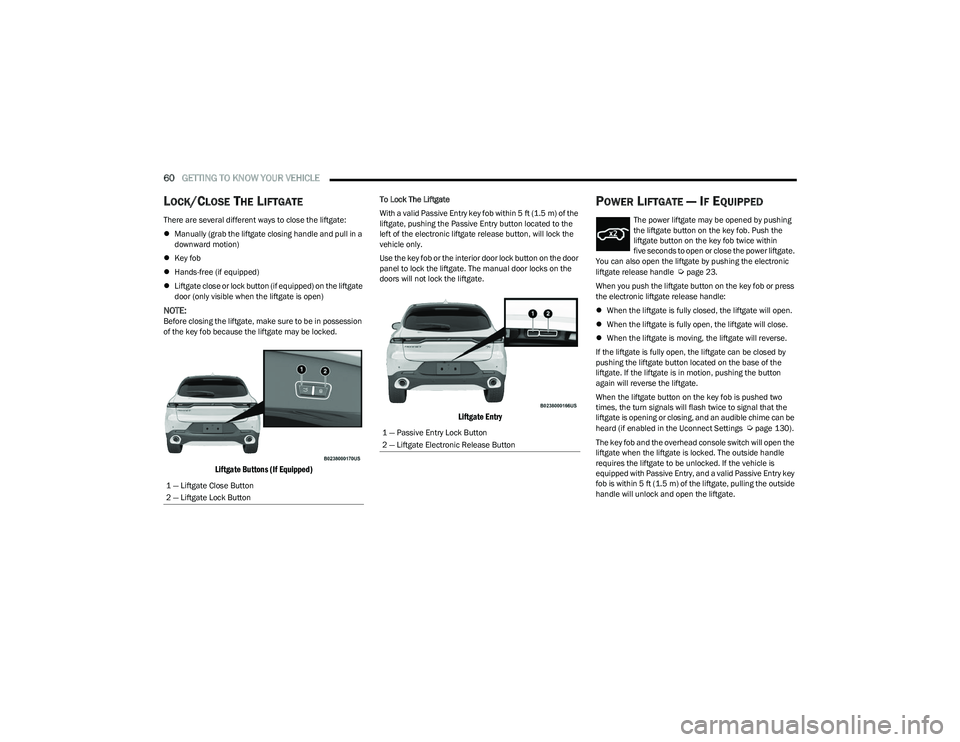 DODGE HORNET 2023 Repair Manual
60GETTING TO KNOW YOUR VEHICLE
LOCK/CLOSE THE LIFTGATE
There are several different ways to close the liftgate:
Manually (grab the liftgate closing handle and pull in a
downward motion)
Key DODGE HORNET 2023 Repair Manual
60GETTING TO KNOW YOUR VEHICLE
LOCK/CLOSE THE LIFTGATE
There are several different ways to close the liftgate:
Manually (grab the liftgate closing handle and pull in a
downward motion)
Key