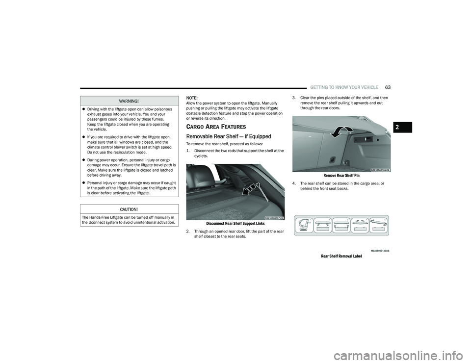 DODGE HORNET 2023 Repair Manual
GETTING TO KNOW YOUR VEHICLE63
NOTE:Allow the power system to open the liftgate. Manually
pushing or pulling the liftgate may activate the liftgate
obstacle detection feature and stop the power ope DODGE HORNET 2023 Repair Manual
GETTING TO KNOW YOUR VEHICLE63
NOTE:Allow the power system to open the liftgate. Manually
pushing or pulling the liftgate may activate the liftgate
obstacle detection feature and stop the power ope