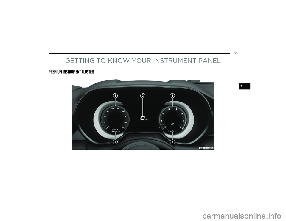 DODGE HORNET 2023 Repair Manual
65
GETTING TO KNOW YOUR INSTRUMENT PANEL
PREMIUM INSTRUMENT CLUSTER
3
23_GG_OM_EN_USC_t.book Page 65 DODGE HORNET 2023 Repair Manual
65
GETTING TO KNOW YOUR INSTRUMENT PANEL
PREMIUM INSTRUMENT CLUSTER
3
23_GG_OM_EN_USC_t.book Page 65