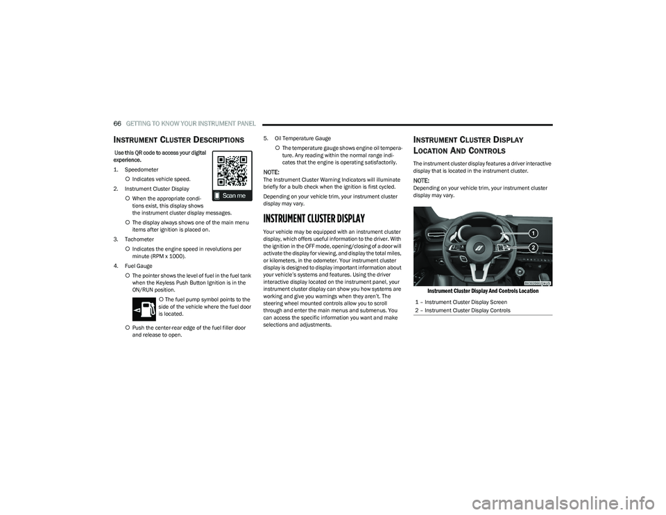 DODGE HORNET 2023  Owners Manual 
66GETTING TO KNOW YOUR INSTRUMENT PANEL  
INSTRUMENT CLUSTER DESCRIPTIONS
 Use this QR code to access your digital 
experience.

1. Speedometer

Indicates vehicle speed.
2. Instrument Cluster Disp