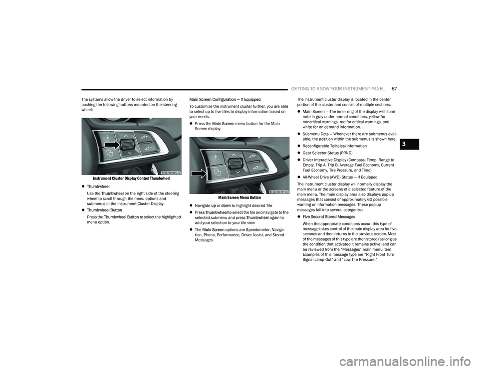DODGE HORNET 2023 Repair Manual
GETTING TO KNOW YOUR INSTRUMENT PANEL67
The systems allow the driver to select information by
pushing the following buttons mounted on the steering
wheel:
Instrument Cluster Display Control Thumbw DODGE HORNET 2023 Repair Manual
GETTING TO KNOW YOUR INSTRUMENT PANEL67
The systems allow the driver to select information by
pushing the following buttons mounted on the steering
wheel:
Instrument Cluster Display Control Thumbw