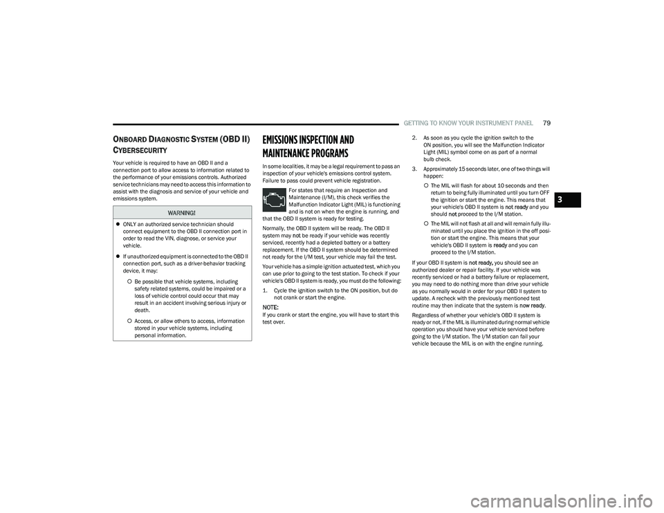 DODGE HORNET 2023 Owners Manual
GETTING TO KNOW YOUR INSTRUMENT PANEL79
ONBOARD DIAGNOSTIC SYSTEM (OBD II)
C
YBERSECURITY
Your vehicle is required to have an OBD II and a
connection port to allow access to information related t DODGE HORNET 2023 Owners Manual
GETTING TO KNOW YOUR INSTRUMENT PANEL79
ONBOARD DIAGNOSTIC SYSTEM (OBD II)
C
YBERSECURITY
Your vehicle is required to have an OBD II and a
connection port to allow access to information related t