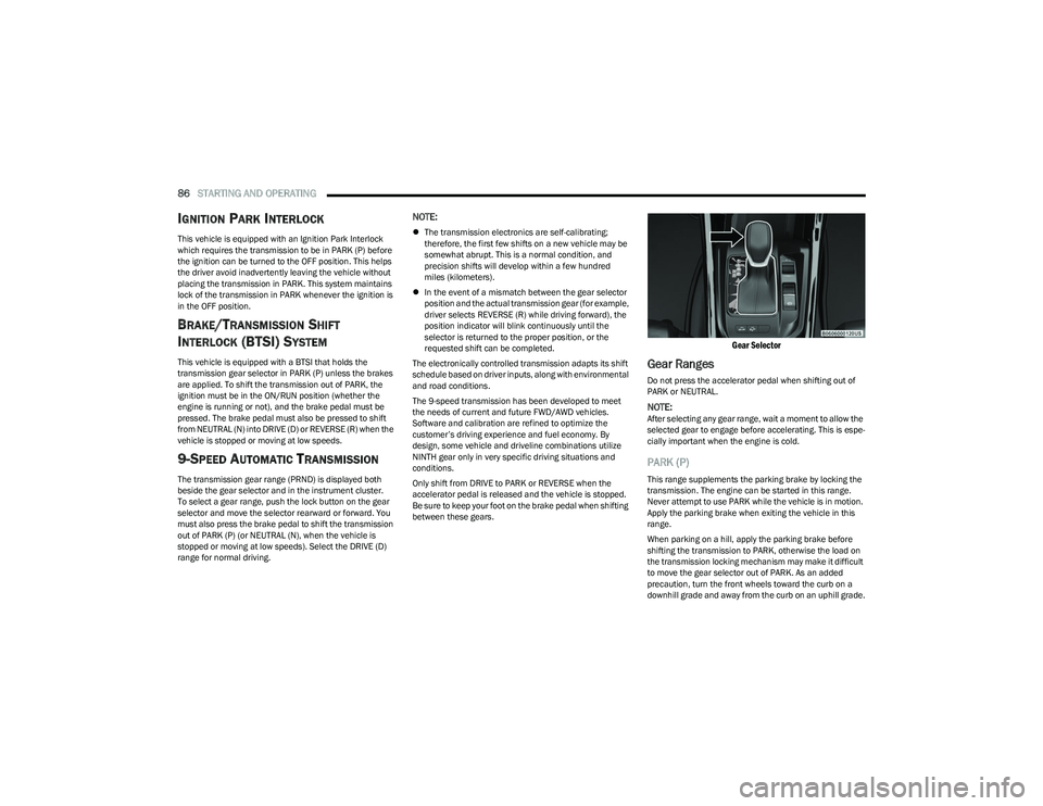 DODGE HORNET 2023 User Guide
86STARTING AND OPERATING
IGNITION PARK INTERLOCK
This vehicle is equipped with an Ignition Park Interlock
which requires the transmission to be in PARK (P) before
the ignition can be turned to th DODGE HORNET 2023 User Guide
86STARTING AND OPERATING
IGNITION PARK INTERLOCK
This vehicle is equipped with an Ignition Park Interlock
which requires the transmission to be in PARK (P) before
the ignition can be turned to th