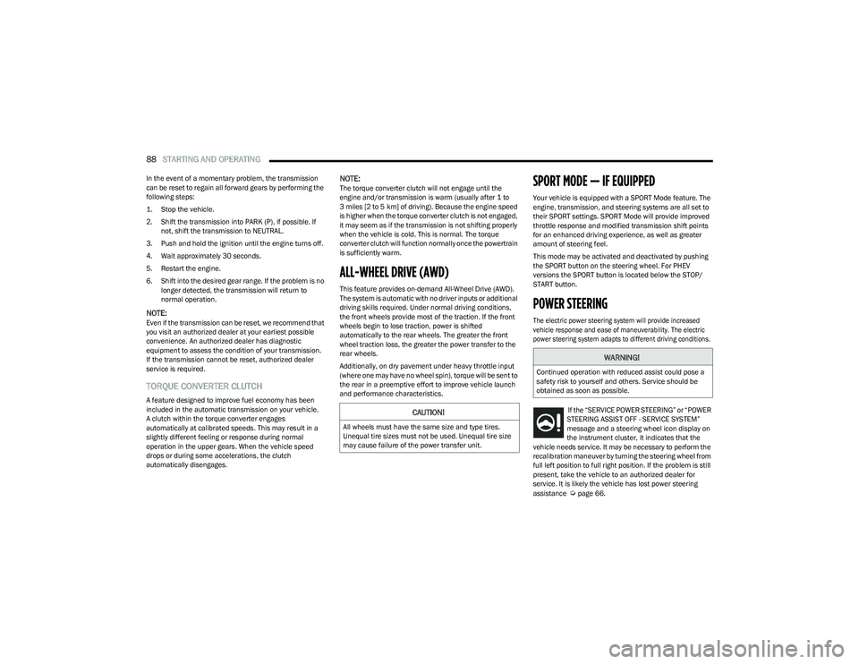 DODGE HORNET 2023 User Guide
88STARTING AND OPERATING
In the event of a momentary problem, the transmission
can be reset to regain all forward gears by performing the
following steps:
1. Stop the vehicle.
2. Shift the tran DODGE HORNET 2023 User Guide
88STARTING AND OPERATING
In the event of a momentary problem, the transmission
can be reset to regain all forward gears by performing the
following steps:
1. Stop the vehicle.
2. Shift the tran