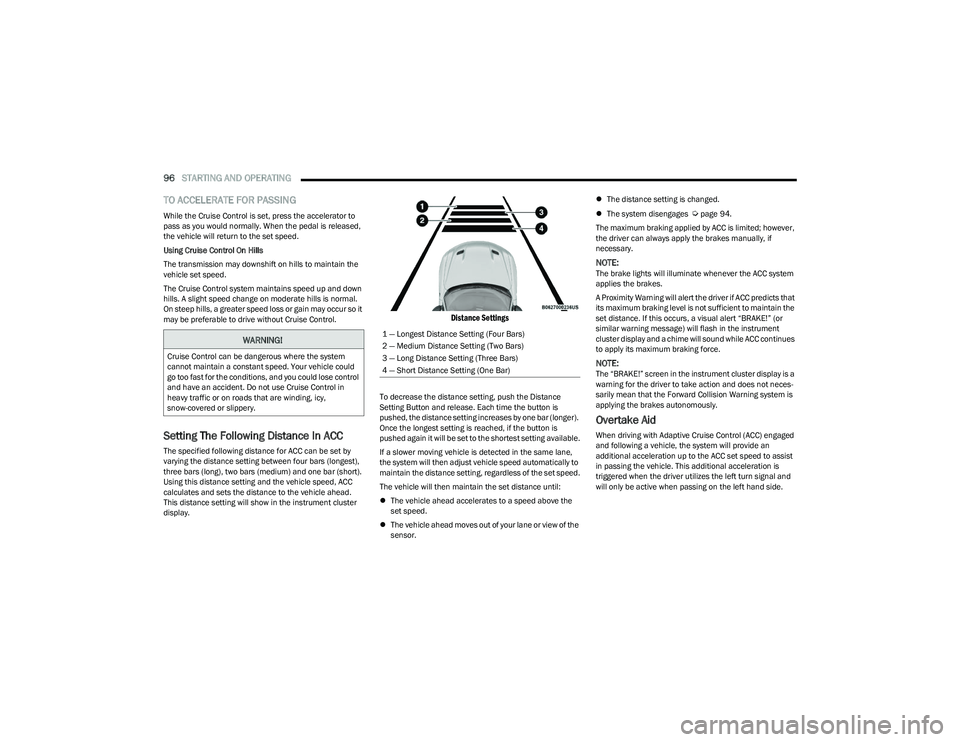 DODGE HORNET 2023 User Guide
96STARTING AND OPERATING
TO ACCELERATE FOR PASSING
While the Cruise Control is set, press the accelerator to
pass as you would normally. When the pedal is released,
the vehicle will return to the DODGE HORNET 2023 User Guide
96STARTING AND OPERATING
TO ACCELERATE FOR PASSING
While the Cruise Control is set, press the accelerator to
pass as you would normally. When the pedal is released,
the vehicle will return to the
