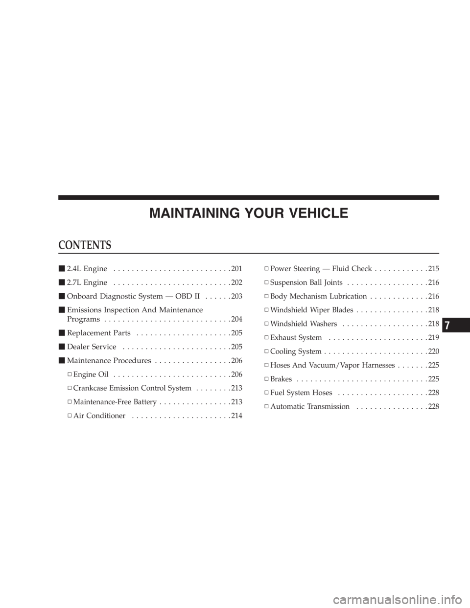 DODGE STRATUS SEDAN 2005  Owners Manual MAINTAINING YOUR VEHICLE
CONTENTS
2.4L Engine..........................201
2.7L Engine..........................202
Onboard Diagnostic System—OBD II......203
Emissions Inspection And Maintenance