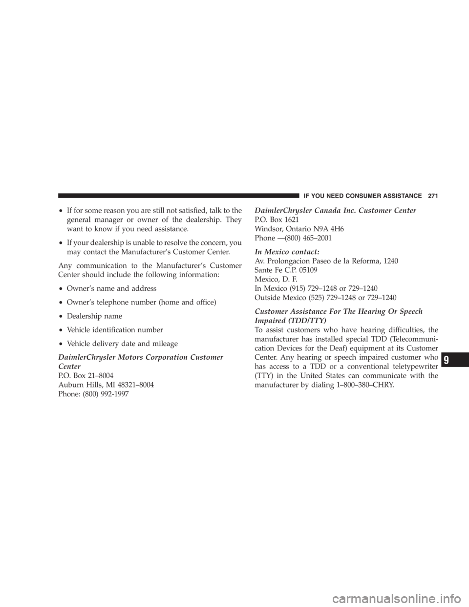 DODGE STRATUS SEDAN 2005  Owners Manual •If for some reason you are still not satisfied, talk to the
general manager or owner of the dealership. They
want to know if you need assistance.
•If your dealership is unable to resolve the conc