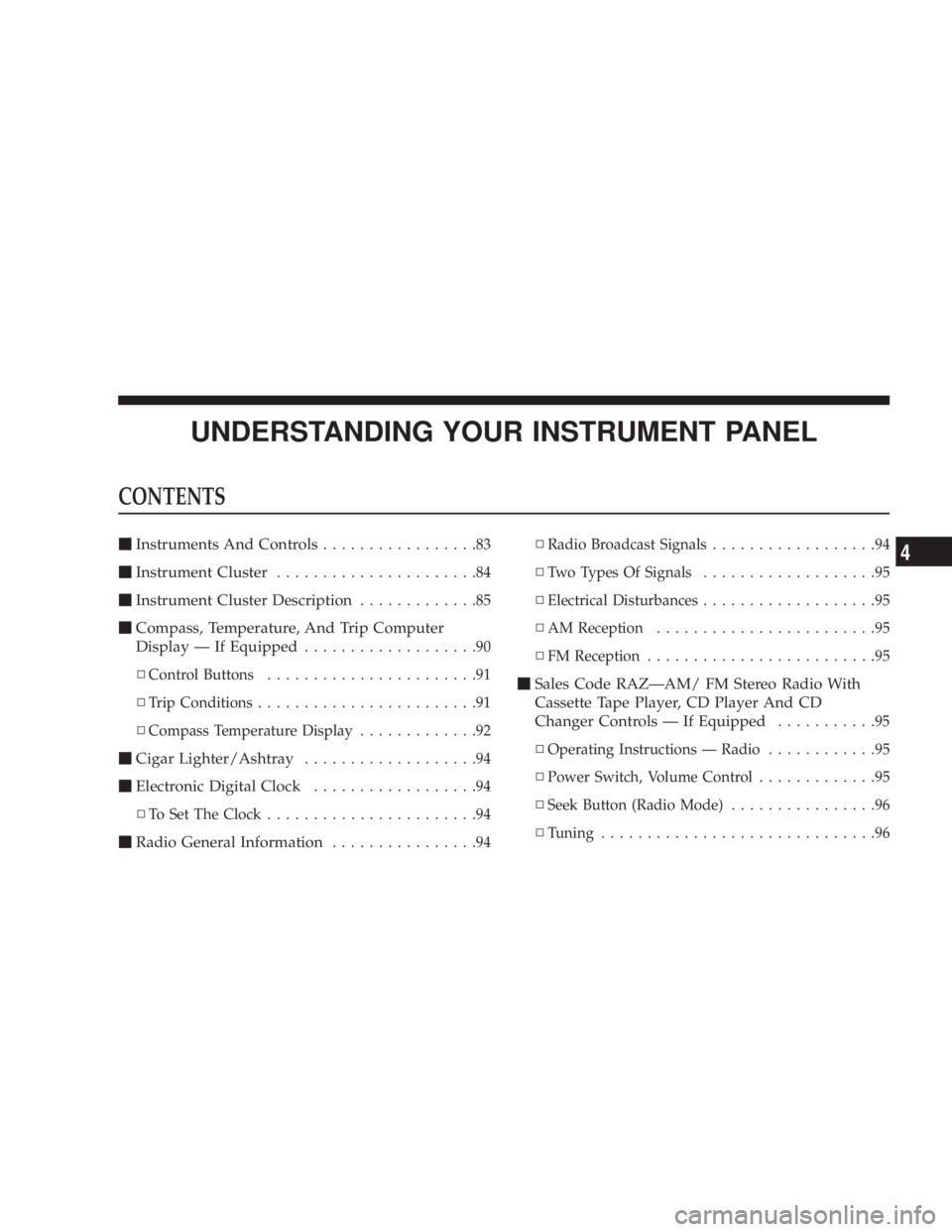 DODGE STRATUS SEDAN 2004 Manual PDF UNDERSTANDING YOUR INSTRUMENT PANEL
CONTENTS
mInstruments And Controls.................83
mInstrument Cluster......................84
mInstrument Cluster Description.............85
mCompass, Temperatu DODGE STRATUS SEDAN 2004 Manual PDF UNDERSTANDING YOUR INSTRUMENT PANEL
CONTENTS
mInstruments And Controls.................83
mInstrument Cluster......................84
mInstrument Cluster Description.............85
mCompass, Temperatu