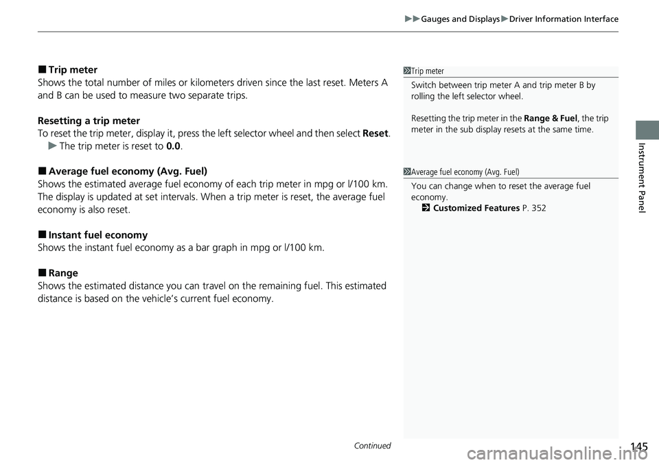 HONDA ACCORD SEDAN 2021 Owners Manual (in English) Continued145
uuGauges and Displays uDriver Information Interface
Instrument Panel
■Trip meter
Shows the total number of miles or kilomete rs driven since the last reset. Meters A
and B can be used HONDA ACCORD SEDAN 2021 Owners Manual (in English) Continued145
uuGauges and Displays uDriver Information Interface
Instrument Panel
■Trip meter
Shows the total number of miles or kilomete rs driven since the last reset. Meters A
and B can be used