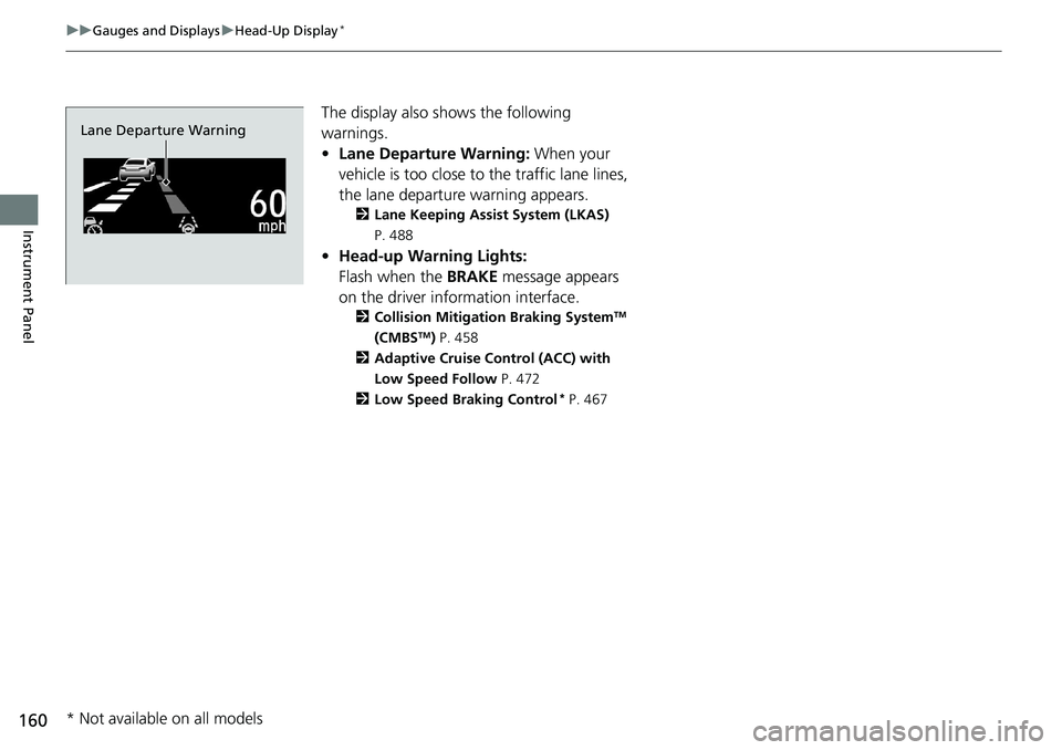 HONDA ACCORD SEDAN 2021 Owners Manual (in English) 160
uuGauges and Displays uHead-Up Display*
Instrument Panel
The display also s hows the following
warnings.
• Lane Departure Warning: When your
vehicle is too close to the traffic lane lines,
t HONDA ACCORD SEDAN 2021 Owners Manual (in English) 160
uuGauges and Displays uHead-Up Display*
Instrument Panel
The display also s hows the following
warnings.
• Lane Departure Warning: When your
vehicle is too close to the traffic lane lines,
t