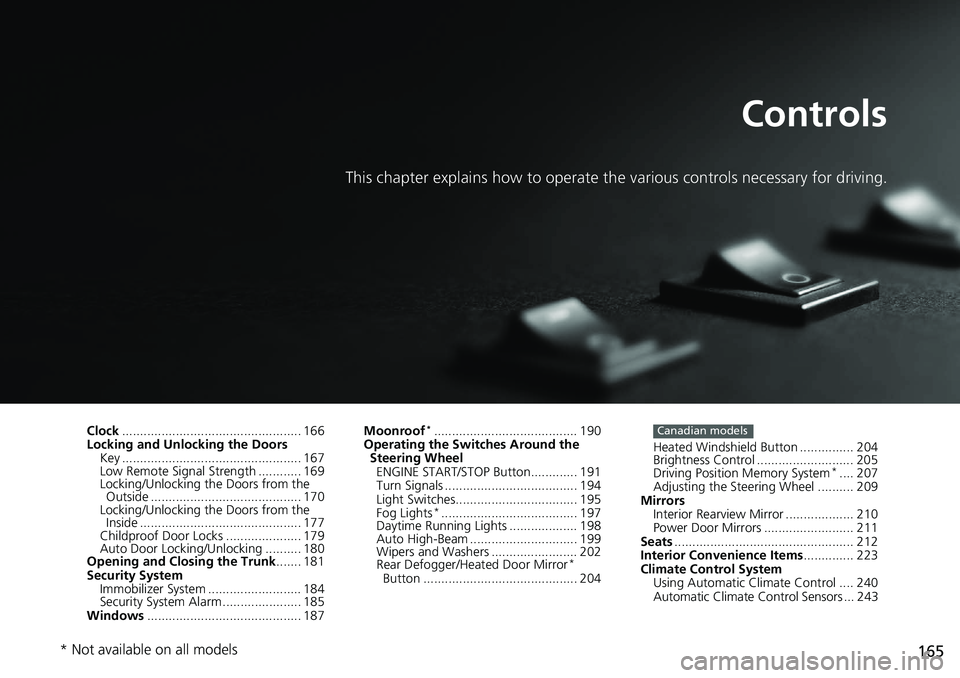 HONDA ACCORD SEDAN 2021  Owners Manual (in English) 165
Controls
This chapter explains how to operate the various controls necessary for driving.
Clock.................................................. 166
Locking and Unlocking the Doors
Key ..........