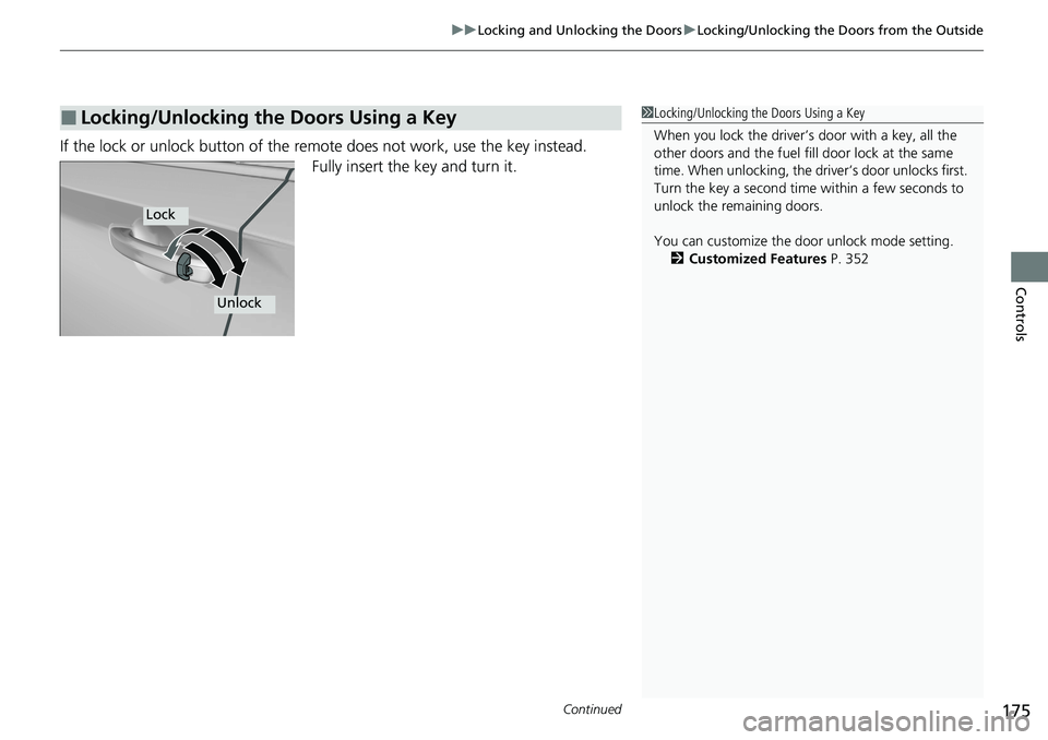 HONDA ACCORD SEDAN 2021 Owners Manual (in English) Continued175
uuLocking and Unlocking the Doors uLocking/Unlocking the Doors from the Outside
Controls
If the lock or unlock button of the remo te does not work, use the key instead.
Fully insert the k HONDA ACCORD SEDAN 2021 Owners Manual (in English) Continued175
uuLocking and Unlocking the Doors uLocking/Unlocking the Doors from the Outside
Controls
If the lock or unlock button of the remo te does not work, use the key instead.
Fully insert the k