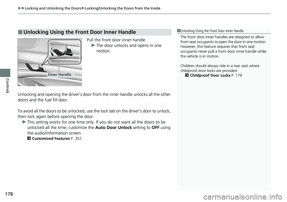 HONDA ACCORD SEDAN 2021 Owners Manual (in English) uuLocking and Unlocking the Doors uLocking/Unlocking the Doors from the Inside
178
Controls
Pull the front door inner handle.
u The door unlocks and opens in one
motion.
Unlocking and opening the dri HONDA ACCORD SEDAN 2021 Owners Manual (in English) uuLocking and Unlocking the Doors uLocking/Unlocking the Doors from the Inside
178
Controls
Pull the front door inner handle.
u The door unlocks and opens in one
motion.
Unlocking and opening the dri