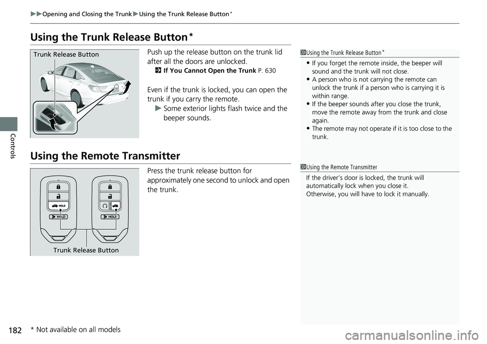 HONDA ACCORD SEDAN 2021 Owners Manual (in English) 182
uuOpening and Closing the Trunk uUsing the Trunk Release Button*
Controls
Using the Trunk Release Button*
Push up the release button on the trunk lid
after all the doors are unlocked.
2If You Ca HONDA ACCORD SEDAN 2021 Owners Manual (in English) 182
uuOpening and Closing the Trunk uUsing the Trunk Release Button*
Controls
Using the Trunk Release Button*
Push up the release button on the trunk lid
after all the doors are unlocked.
2If You Ca