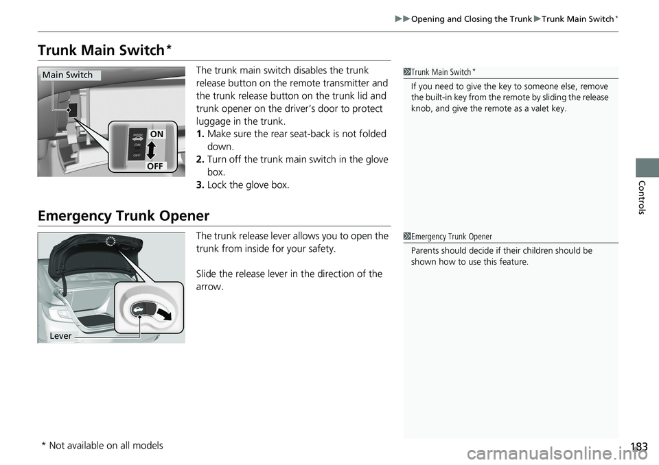HONDA ACCORD SEDAN 2021 Owners Manual (in English) 183
uuOpening and Closing the Trunk uTrunk Main Switch*
Controls
Trunk Main Switch*
The trunk main switch disables the trunk
release button on the remote transmitter and
the trunk release button on HONDA ACCORD SEDAN 2021 Owners Manual (in English) 183
uuOpening and Closing the Trunk uTrunk Main Switch*
Controls
Trunk Main Switch*
The trunk main switch disables the trunk
release button on the remote transmitter and
the trunk release button on