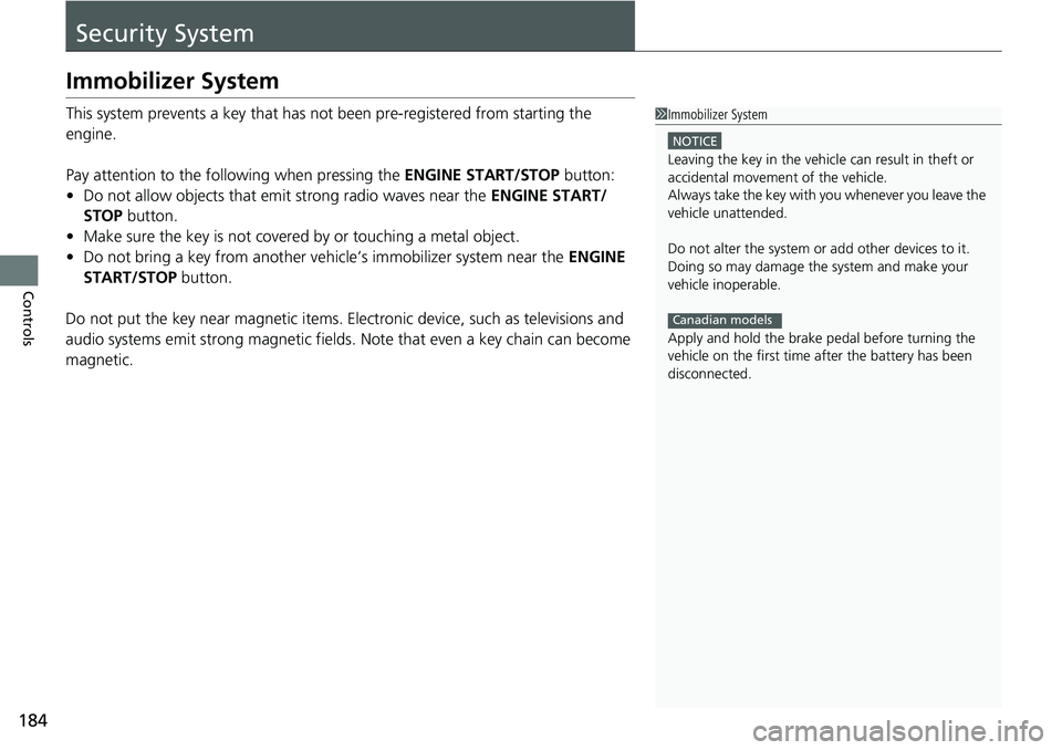 HONDA ACCORD SEDAN 2021 Owners Manual (in English) 184
Controls
Security System
Immobilizer System
This system prevents a key that has not been pre-registered from starting the
engine.
Pay attention to the follo wing when pressing the ENGINE START/ST HONDA ACCORD SEDAN 2021 Owners Manual (in English) 184
Controls
Security System
Immobilizer System
This system prevents a key that has not been pre-registered from starting the
engine.
Pay attention to the follo wing when pressing the ENGINE START/ST