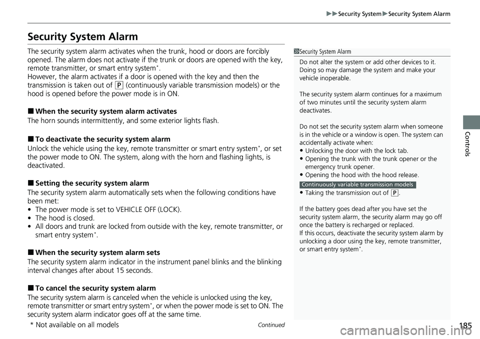 HONDA ACCORD SEDAN 2021 Owners Manual (in English) 185
uuSecurity System uSecurity System Alarm
Continued
Controls
Security System Alarm
The security system alarm activates when the trunk, hood or doors are forcibly
opened. The alarm does not activa HONDA ACCORD SEDAN 2021 Owners Manual (in English) 185
uuSecurity System uSecurity System Alarm
Continued
Controls
Security System Alarm
The security system alarm activates when the trunk, hood or doors are forcibly
opened. The alarm does not activa