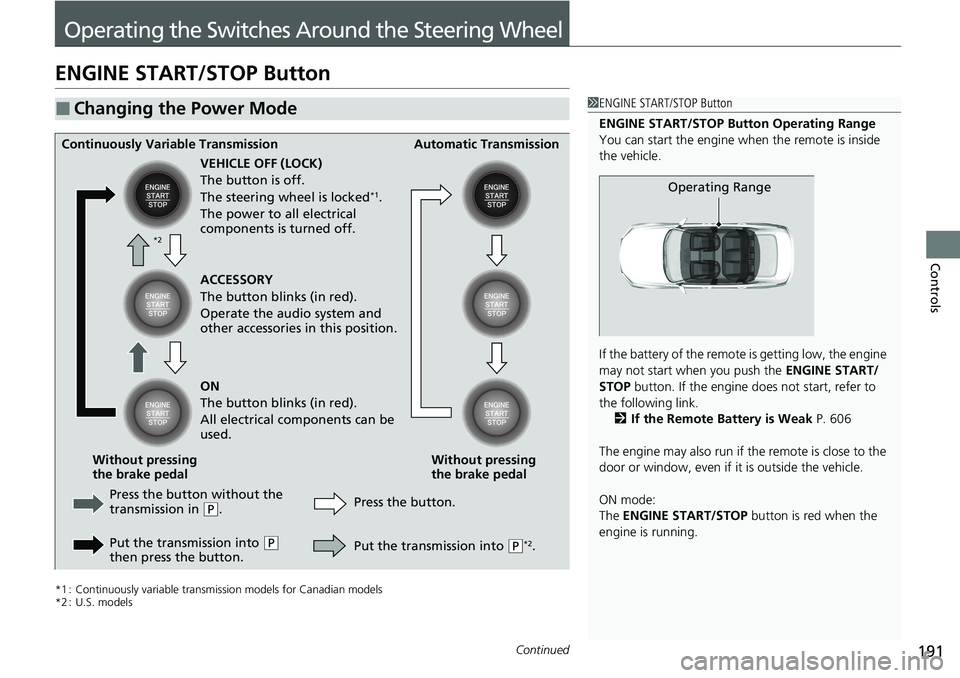 HONDA ACCORD SEDAN 2021  Owners Manual (in English) 191Continued
Controls
Operating the Switches Around the Steering Wheel
ENGINE START/STOP Button
*1 : Continuously variable transmission models for Canadian models
*2 : U.S. models
■Changing the Powe