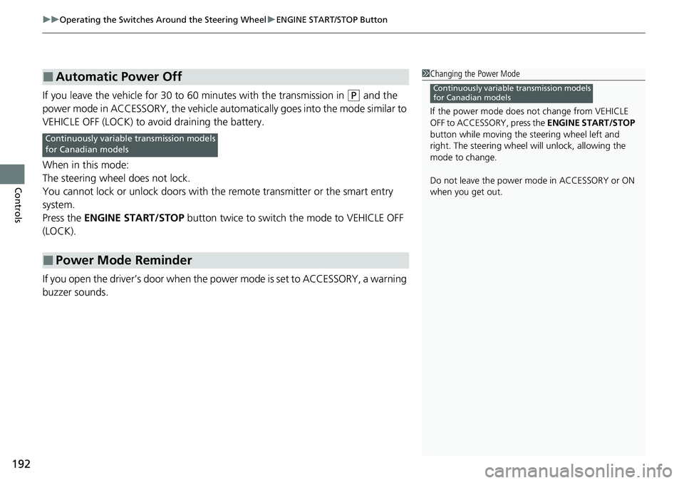 HONDA ACCORD SEDAN 2021 Owners Manual (in English) uuOperating the Switches Around the Steering Wheel uENGINE START/STOP Button
192
Controls
If you leave the vehicle for 30 to 60 minutes with the transmission in (P and the
power mode in ACCESSORY, t HONDA ACCORD SEDAN 2021 Owners Manual (in English) uuOperating the Switches Around the Steering Wheel uENGINE START/STOP Button
192
Controls
If you leave the vehicle for 30 to 60 minutes with the transmission in (P and the
power mode in ACCESSORY, t