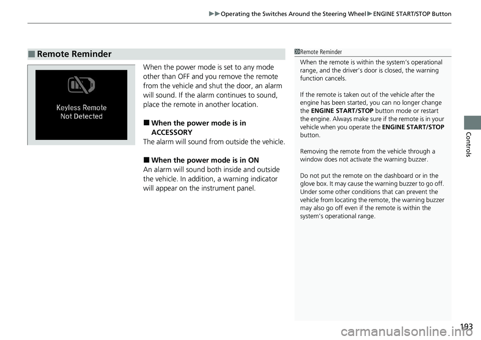 HONDA ACCORD SEDAN 2021 (in English) User Guide 193
uuOperating the Switches Around the Steering Wheel uENGINE START/STOP Button
Controls
When the power mode is set to any mode
other than OFF and yo u remove the remote
from the vehicle and shut t HONDA ACCORD SEDAN 2021 (in English) User Guide 193
uuOperating the Switches Around the Steering Wheel uENGINE START/STOP Button
Controls
When the power mode is set to any mode
other than OFF and yo u remove the remote
from the vehicle and shut t